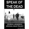 Speak of the Dead: George A Romero's Original Dead Trilogy