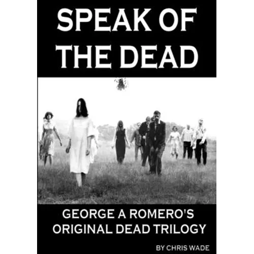 Speak of the Dead: George A Romero's Original Dead Trilogy