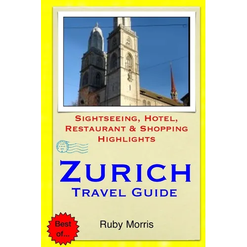Zurich Travel Guide: Sightseeing, Hotel, Restaurant & Shopping Highlights