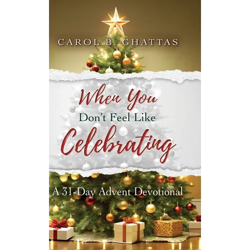 When You Don't Feel Like Celebrating: A 31-Day Advent Devotional