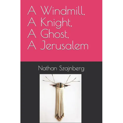 A Windmill, A Knight, A Ghost, A Jerusalem