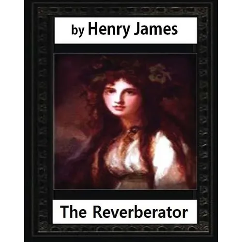 The Reverberator (1888), by Henry James, [a novel]