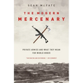 The Modern Mercenary: Private Armies and What They Mean for World Order