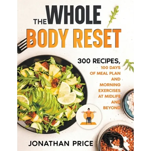 The Whole Body Reset: 300 Recipes, 100 Days of Meal Plan and Morning Exercises at Midlife and Beyond