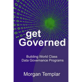 Get Governed: Building World Class Data Governance Programs