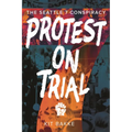 Protest on Trial: The Seattle 7 Conspiracy
