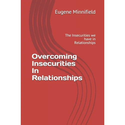 Overcoming Insecurities In Relationships: The Insecurities we have in Relationships