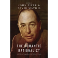 The Romantic Rationalist: God, Life, and Imagination in the Work of C. S. Lewis