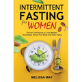 Intermittent Fasting for Women: The Complete Guide to Women's Wellness