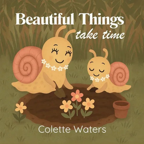Beautiful Things Take Time