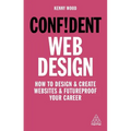 Confident Web Design: How to Design and Create Websites and Futureproof Your Career