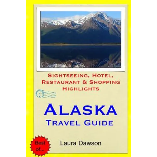 Alaska Travel Guide: Sightseeing, Hotel, Restaurant & Shopping Highlights