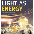 Light as Energy Light Energy Science Grade 5 Children's Physics Books