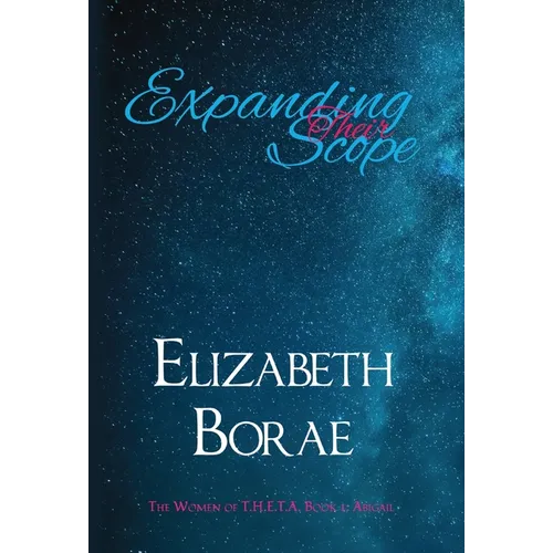 Expanding Their Scope: The Women of T.H.E.T.A. Book 1: Abigail