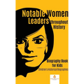 Notable Women Leaders throughout History: Biography Book for Kids Children's Historical Biographies