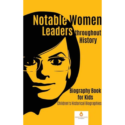 Notable Women Leaders throughout History: Biography Book for Kids Children's Historical Biographies