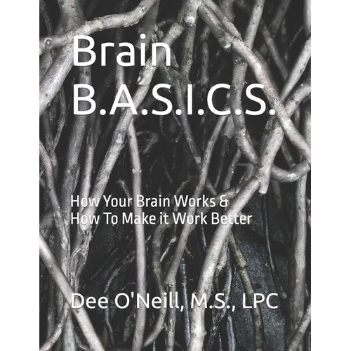 Brain BASICS Workbook: How Your Brain Works and How To Make it Work Better