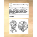 The Sea-Surgeon, or the Guinea Man's Vade Mecum. in Which Is Laid Down, the Method of Curing Such Diseases as Usually Happen Abroad, Especially on the