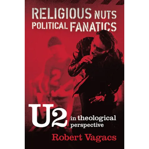 Religious Nuts, Political Fanatics: U2 in Theological Perspective