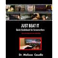 Just Beat It! Quick Guidebook for Screenwriters: How to Develop and Create a Beat Sheet