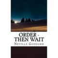 Neville Goddard - Order - Then Wait