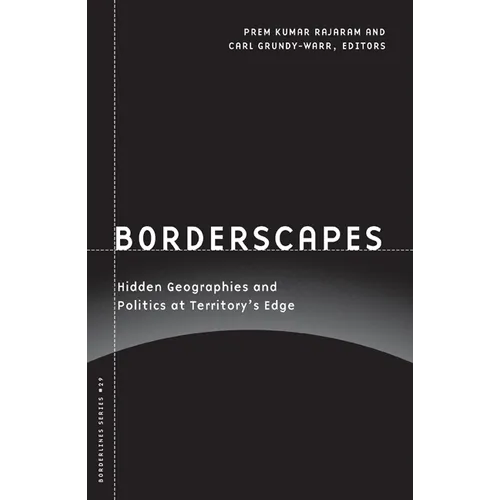 Borderscapes: Hidden Geographies and Politics at Territory's Edge