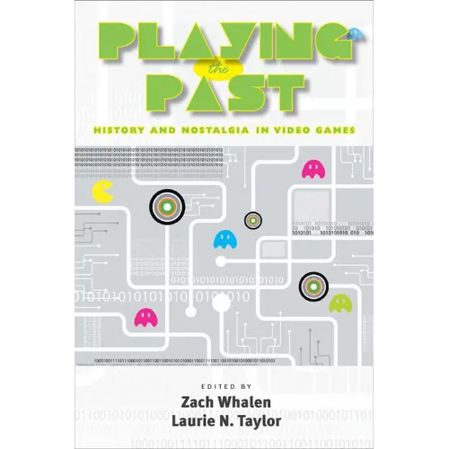 Playing the Past: History and Nostalgia in Video Games