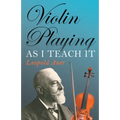 Violin Playing as I Teach It