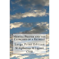 Mental Prayer and the Exercises of a Retreat: Large Print Edition