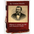 Ulysses S. Grant, his life and character