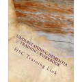 Understanding Dementia: Health and Social Care Training Workbook
