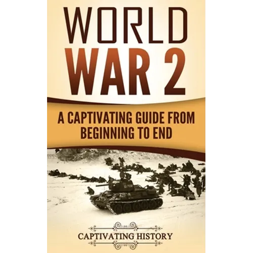 World War 2: A Captivating Guide from Beginning to End