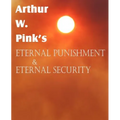 Arthur W. Pink's Eternal Punishment & Eternal Security
