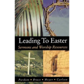 Leading to Easter: Sermons and Worship Resources
