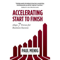 Accelerating Start to Finish: Align 7 Forces for Business Success