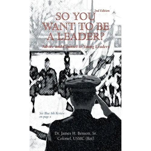 So You Want to Be a Leader?: Advice and Counsel to Young Leaders