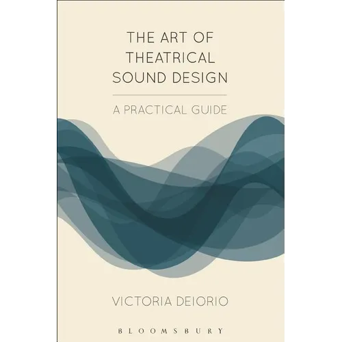The Art of Theatrical Sound Design: A Practical Guide