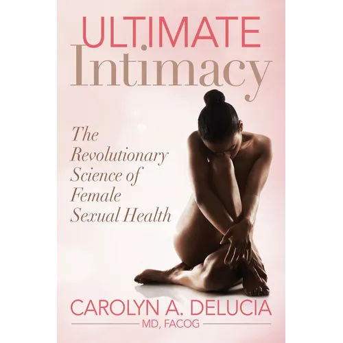 Ultimate Intimacy: The Revolutionary Science of Female Sexual Health