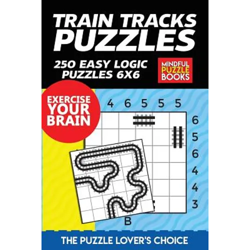 Train Tracks Puzzles: 250 Easy Logic Puzzles 6x6