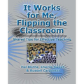 It Works for Me, Flipping the Classroom: Shared Tips for Effective Teaching