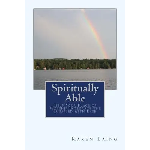 Spiritually Able: Help Your Place of Worship Integrate the Disabled with Ease
