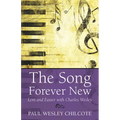 The Song Forever New: Lent and Easter with Charles Wesley