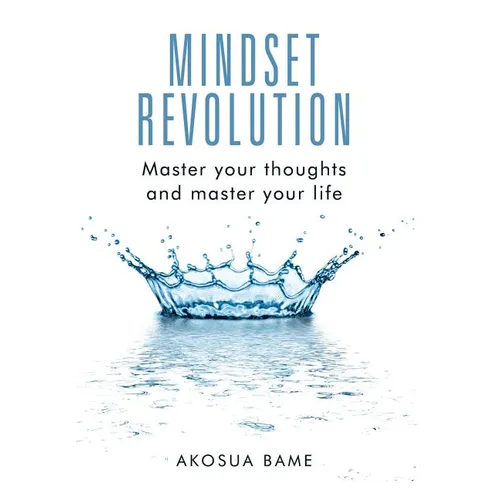 Mindset Revolution: Master your thoughts and master your life