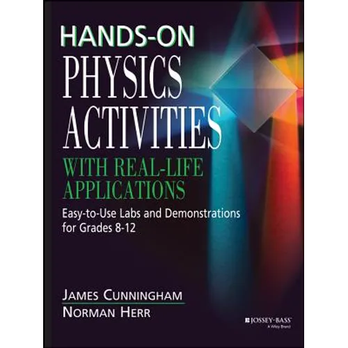 Hands-On Physics Activities with Real-Life Applications: Easy-To-Use Labs and Demonstrations for Grades 8 - 12