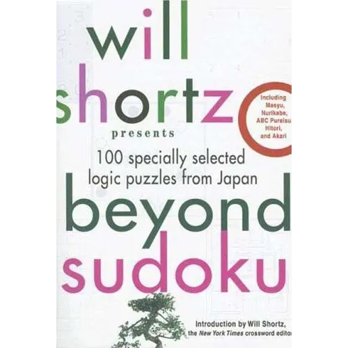 Will Shortz Presents Beyond Sudoku: 100 Specially Selected Logic Puzzles from Japan