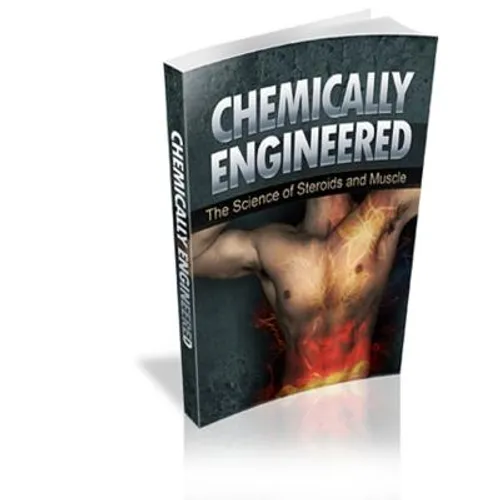Chemically Engineered The Science of Steroids & Muscle