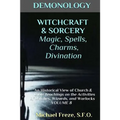 DEMONOLOGY WITCHCRAFT & SORCERY Magic, Spells, & Divination: An Historical View