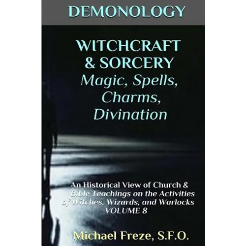 DEMONOLOGY WITCHCRAFT & SORCERY Magic, Spells, & Divination: An Historical View