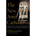 The New Anti-Catholicism: The Last Acceptable Prejudice