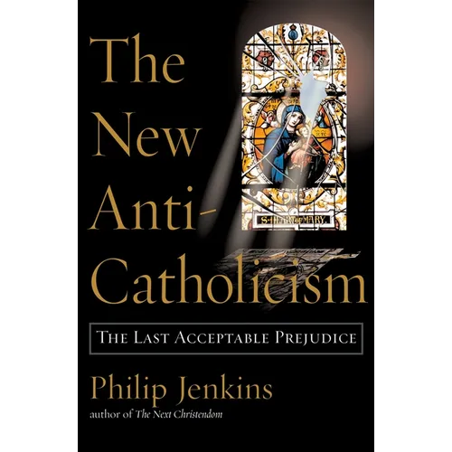 The New Anti-Catholicism: The Last Acceptable Prejudice